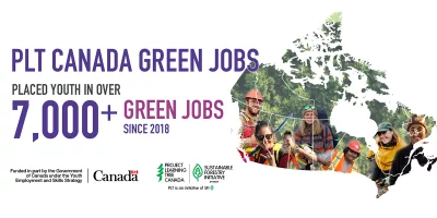 PLT Canada Green Jobs placed youth in over 7,000 Green Jobs since 2018